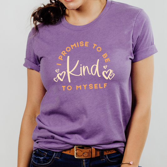 I PROMISE TO BE KIND TO MYSELF T-shirt